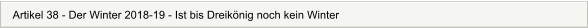 Artikel 38 - Der Winter 2018-19 - Ist bis Dreiknig noch kein Winter